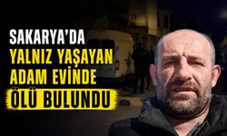 Sakarya’da yalnız yaşayan adam evinde ölü bulundu