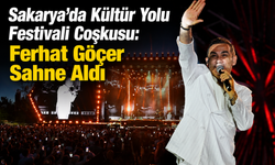 Sakarya’da Kültür Yolu Festivali Coşkusu: Ferhat Göçer Sahne Aldı