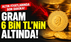 Gram altın 6 bin TL'nin altında!