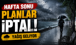 Hafta sonu planlar iptal: Yağış geliyor