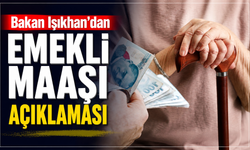 Bakan Işıkhan’dan emekli maaşı açıklaması