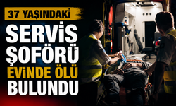 37 yaşındaki servis şoförü evinde ölü bulundu