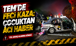 TEM Otoyolu’nda Feci Kaza: 7 Yaşındaki Çocuk Hayatını Kaybetti
