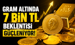 Gram Altında 7 Bin TL Beklentisi Güçleniyor