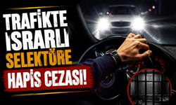 Trafikte ısrarlı selektöre hapis yolu açıldı