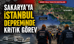 Sakarya'ya İstanbul Depreminde Kritik Görev