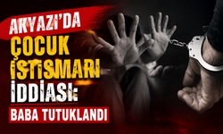 Akyazı’da Çocuk İst*ismarı İddiası: Baba Tutuklandı