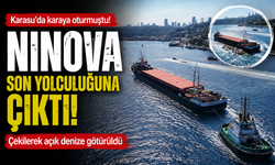 Karasu'da karaya oturmuştu! NINOVA son yolculuğuna çıktı