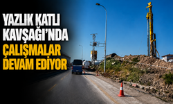 Yazlık Katlı Kavşağı'nda çalışmalar devam ediyor