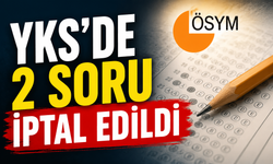 ÖSYM duyurdu: 2026-YKS’de 2 soru iptal edildi