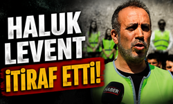 Haluk Levent itiraf etti!