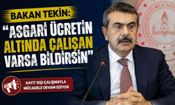 Bakan Tekin: “Asgari Ücretin Altında Çalışan Varsa Bildirsin”