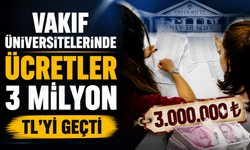 Vakıf üniversitelerinde ücretler 3 milyon TL'yi geçti