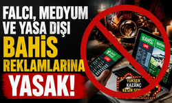 Falcı, Medyum ve Yasa Dışı Bahis Reklamlarına Yasak