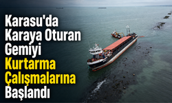 Karasu'da karaya oturan gemiyi kurtarma çalışmalarına başlandı