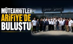 Müteahhitler Arifiye’de buluştu