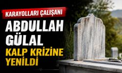 Karayolları Çalışanı Abdullah Gülal Kalp Krizine Yenildi