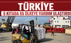 Türkiye 5 kıtada 85 ülkeye yardım ulaştırdı