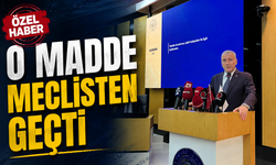 O MADDE MECLİSTEN GEÇTİ
