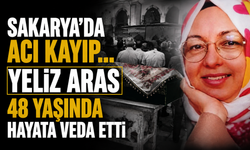 Sakarya’da acı kayıp... Yeliz Aras 48 yaşında hayatını kaybetti
