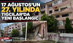 17 Ağustos’un 27. Yılında Tığcılar’da Yeni Başlangıç
