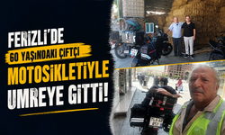 Ferizli’de 60 yaşındaki çiftçi motosikletiyle umreye gitti!