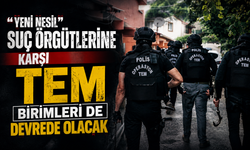 “Yeni nesil” suç örgütlerine karşı TEM birimleri de devrede olacak
