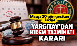 Maaşı 20 gün geciken işçiye Yargıtay’dan kıdem tazminatı kararı