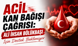 Acil Kan Bağışı Çağrısı: Ali İhsan Bölükbaşı İçin Destek Bekleniyor