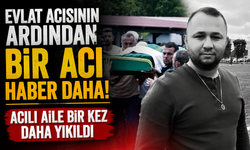 Evlat acısının ardından bir acı haber daha! Acılı aile bir kez daha yıkıldı