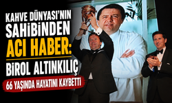 Kahve Dünyası'nın Sahibinden Acı Haber: Birol Altınkılıç 66 yaşında hayatını kaybetti