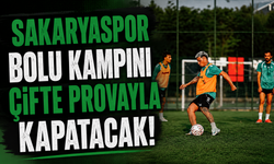 Sakaryaspor Bolu kampını çifte provayla kapatacak