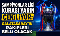 Şampiyonlar Ligi Kurası Yarın Çekiliyor: Galatasaray’ın Rakipleri Belli Olacak