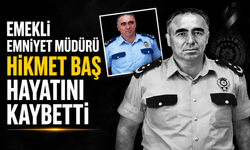 Emekli Emniyet Müdürü Hikmet Baş hayatını kaybetti