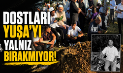Dostları Yuşa’yı yalnız bırakmıyor!
