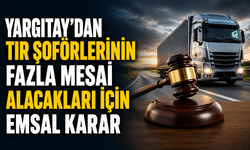 Yargıtay’dan tır şoförlerinin fazla mesai alacakları için emsal karar
