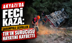 Akyazı’da feci kaza: Şarampole devrilen tırın sürücüsü hayatını kaybetti