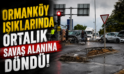 Ormanköy ışıklarında ortalık savaş alanına döndü