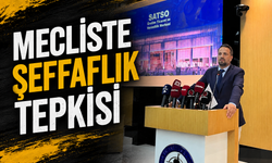 MECLİSTE ŞEFFAFLIK TEPKİSİ