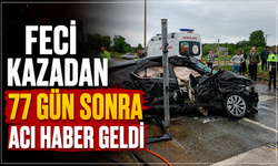 Feci kazadan 77 gün sonra acı haber geldi