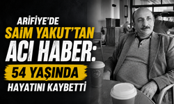 Arifiye’de Saim Yakut’tan Acı Haber: 54 Yaşında Hayatını Kaybetti