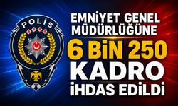 Emniyet Genel Müdürlüğüne 6 Bin 250 Kadro İhdas Edildi