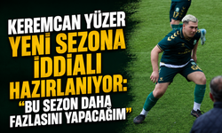 Keremcan Yüzer Yeni Sezona İddialı Hazırlanıyor: “Bu Sezon Daha Fazlasını Yapacağım”