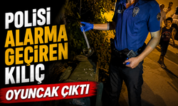 Polisi Alarma Geçiren Kılıç Oyuncak Çıktı