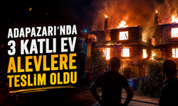 Adapazarı’nda 3 Katlı Ev Alevlere Teslim Oldu