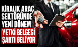 Araç Kiralama Sektöründe Yeni Dönem: Yetki Belgesi Zorunluluğu Geliyor