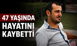 47 yaşındaki Aziz Erdem hayatını kaybetti