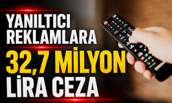 Yanıltıcı reklamlara 32,7 milyon lira ceza