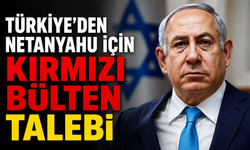 Türkiye'den Netanyahu için kırmızı bülten talebi
