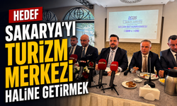 Hedef Sakarya'yı turizm merkezi haline getirmek